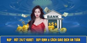 Nạp - Rút KUBET – Quy Định & Cách Giao Dịch An Toàn